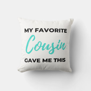 My Favorite Cousin Gave Me This 2 Throw Pillow