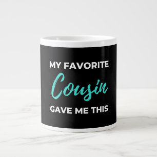 My Favorite Cousin Gave Me This Giant Coffee Mug