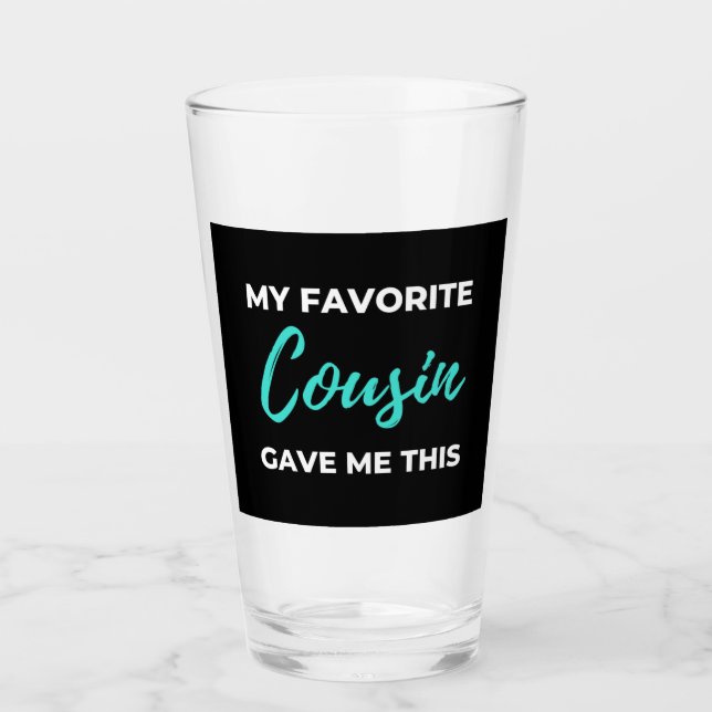 My Favorite Cousin Gave Me This Glass (Front)
