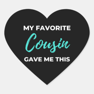 My Favorite Cousin Gave Me This Heart Sticker
