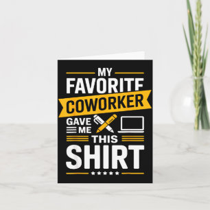 My Favorite Coworker Gave Me This  Card