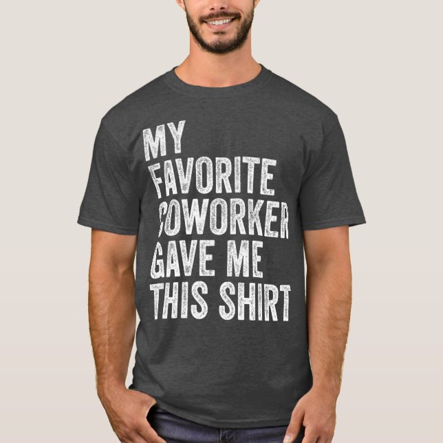 My Favorite Coworker Gave Me This Employee Boss T-Shirt (Front)