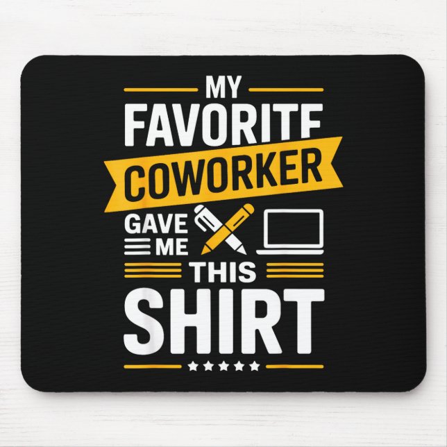 My Favorite Coworker Gave Me This  Mouse Pad (Front)