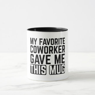 My Favorite Coworker Gave Me This Mug