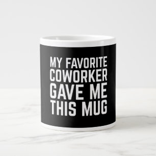 My Favorite Coworker Gave Me This Mug