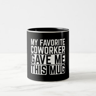 My Favorite Coworker Gave Me This Mug