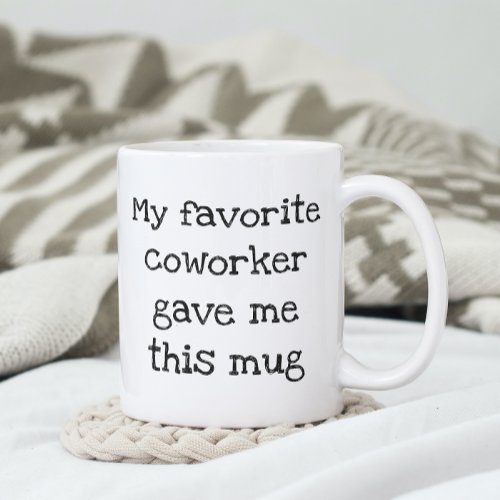 My Favorite Coworker Gave me this mug