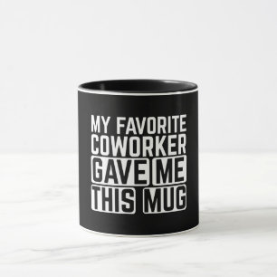 My Favorite Coworker Gave Me This Mug