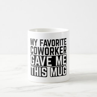 My Favorite Coworker Gave Me This Mug - Gift idea