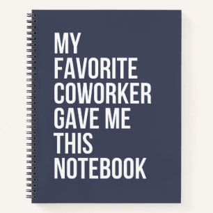 My Favorite Coworker Gave Me This Notebook 