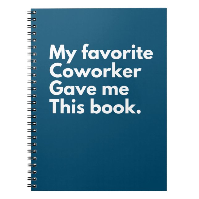 My Favorite Coworker Gave Me This Notebook (Front)