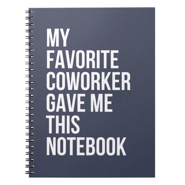 My Favorite Coworker Gave Me This Notebook  (Front)
