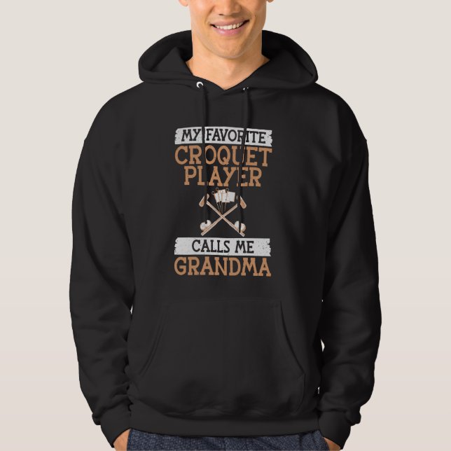My favorite Croquet Player calls me Grandma Croque Hoodie (Front)