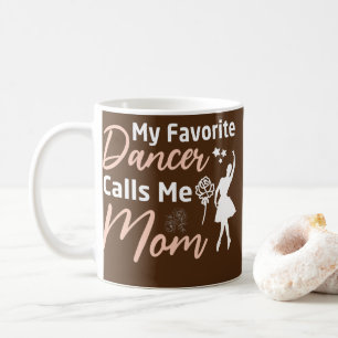 My Favorite Dancer Call Me Mom Dancers Mom Coffee Mug