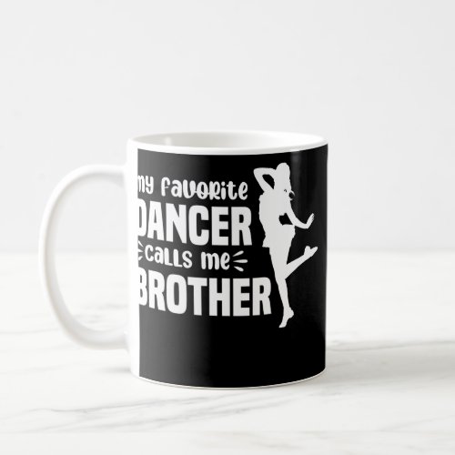 My Favorite Dancer Calls Me Brother Dance Bro  Coffee Mug