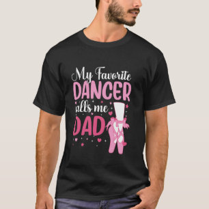 My Favorite Dancer Calls Me Dad Dance Dad Dancing  T-Shirt