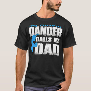 My Favorite Dancer Calls Me Dad Dancing Father's D T-Shirt