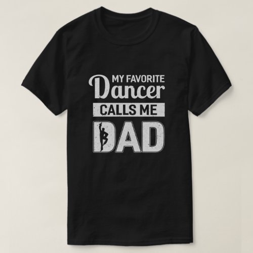 My Favorite Dancer Calls Me Dad Funny Ballet Dance T_Shirt