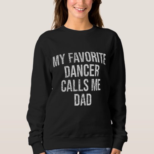 My Favorite Dancer Calls Me Dad Funny Fathers Day Sweatshirt