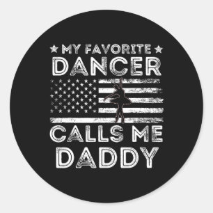 My Favorite Dancer Calls Me Daddy Dance Ballet Fat Classic Round Sticker