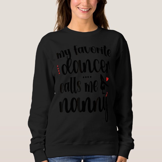 My Favorite Dancer Calls Me Dance Nanny Grandma 1 Sweatshirt (Front)