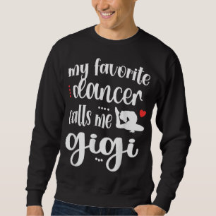 My Favorite Dancer Calls Me Gigi Dance Gigi Grandm Sweatshirt
