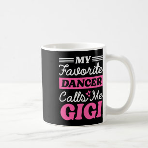 My Favorite Dancer Calls Me Gigi Funny Mothers Day Coffee Mug