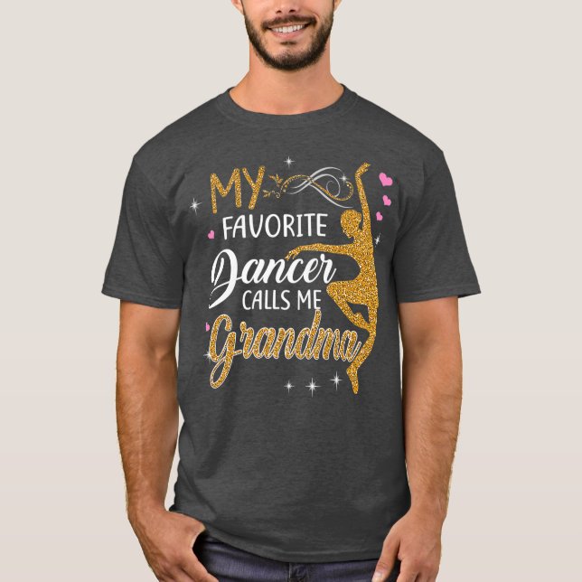 My Favorite Dancer Calls Me Grandma  Dance Gift T-Shirt (Front)
