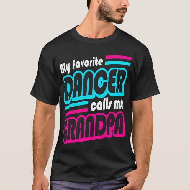 My Favorite Dancer Calls Me Grandpa Dance Recital T-Shirt (Front)