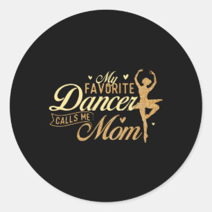 My Favorite Dancer Calls Me Mom - Ballerina Ballet Classic Round Sticker