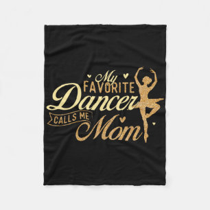My Favorite Dancer Calls Me Mom - Ballerina Ballet Fleece Blanket