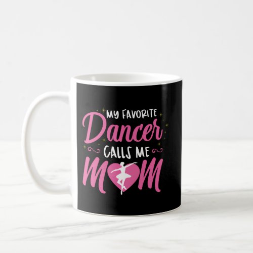 My Favorite Dancer Calls Me Mom Ballet Mom Coffee Mug