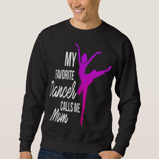 My Favorite Dancer Calls Me Mom - Dance mom Sweatshirt (Front)