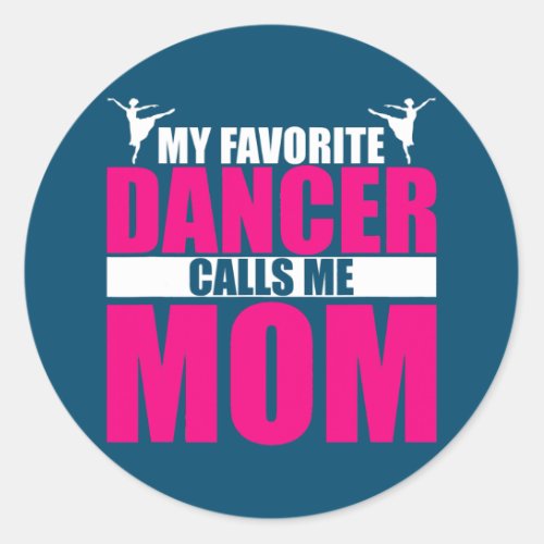 My Favorite Dancer Calls Me Mom Dancing Mama Classic Round Sticker