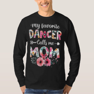My Favorite Dancer Calls Me Mom  Dancing Mom Mothe T-Shirt