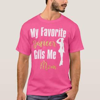 My Favorite Dancer Calls Me Mom Drill Team Ballet T-Shirt