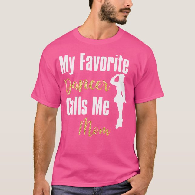 My Favorite Dancer Calls Me Mom Drill Team Ballet  T-Shirt (Front)