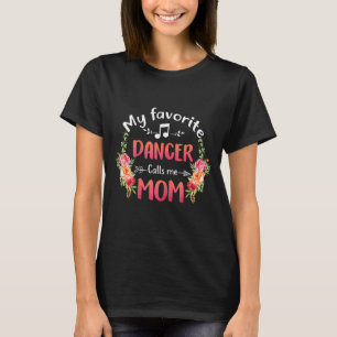 My Favorite Dancer Calls Me Mom Flower Dance Mothe T-Shirt