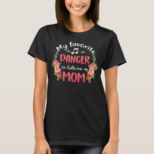 My Favorite Dancer Calls Me Mom Flower Dance T_Shirt