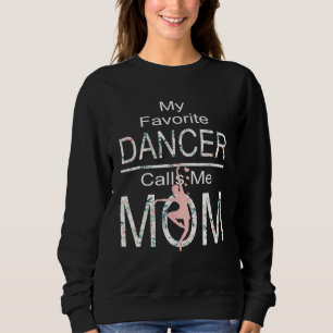 My Favorite Dancer Calls Me Mom Funny Mothers Day Sweatshirt