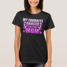 My Favorite Dancer Calls Me Mom Graphic T-Shirt