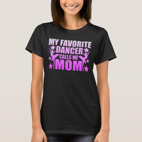 My Favorite Dancer Calls Me Mom Graphic T_Shirt