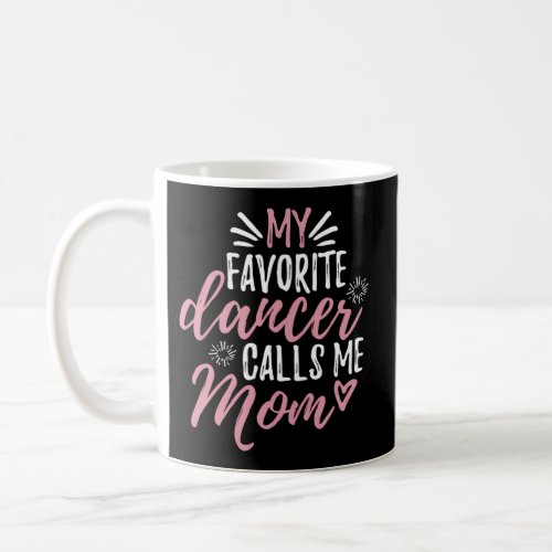 My Favorite Dancer Calls Me Mom Mother Coffee Mug