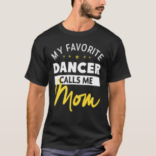 My Favorite Dancer Calls Me Mom Mother's Day 1 T-Shirt