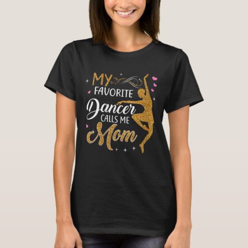 My Favorite Dancer Calls Me Mom T_Shirt