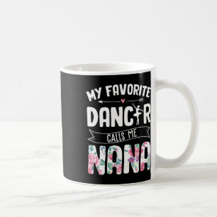 My Favorite Dancer Calls Me Nana Ballet Floral Mot Coffee Mug