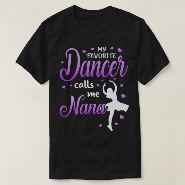 My Favorite Dancer Calls Me Nana Dance Grandma Gra T-Shirt (Design Front)