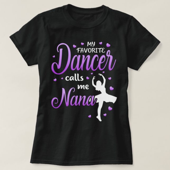 My Favorite Dancer Calls Me Nana Dance Grandma Gra T-Shirt (Design Front)
