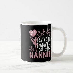 My Favorite Dancer Calls Me Nannie Ballet Dancer Coffee Mug