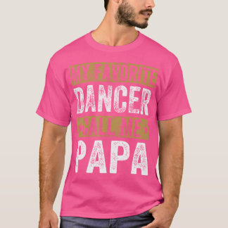 My Favorite Dancer Calls Me Papa Cool Dance Grandp T-Shirt